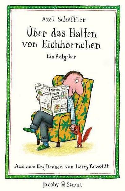Produktbild Über das Halten von Eichhörnchen (Deutsch, Axel Scheffler, Harry Rowohlt, 2014)