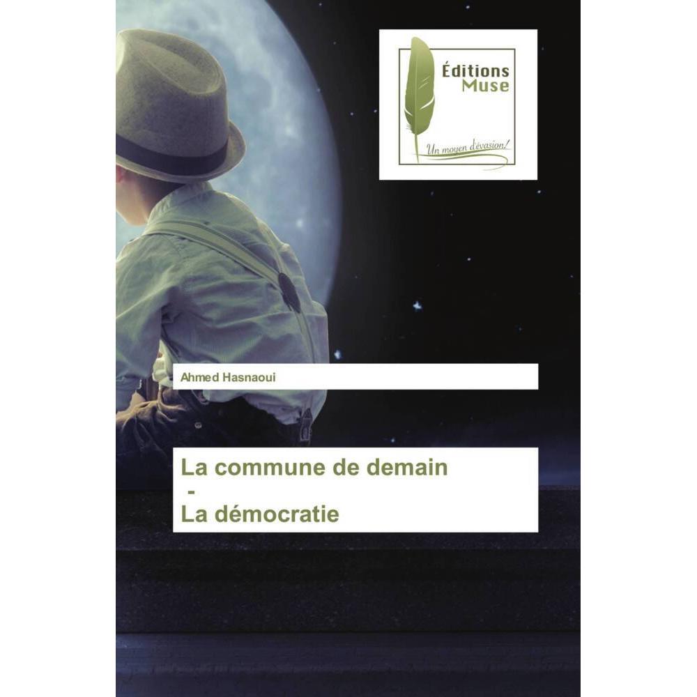 La commune de demain - La démocratie, Belletristik von Ahmed Hasnaoui