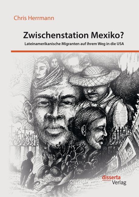 Produktbild Zwischenstation Mexiko? Lateinamerikanische Migranten auf ihrem Weg in die USA (Deutsch, Chris Herrmann, 2016)