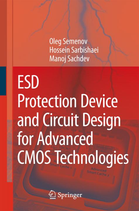 ESD Protection Device and Circuit Design for Advanced CMOS Technologies (Hossein Sarbishaei, Manoj Sachdev, Oleg Semenov, 2010)