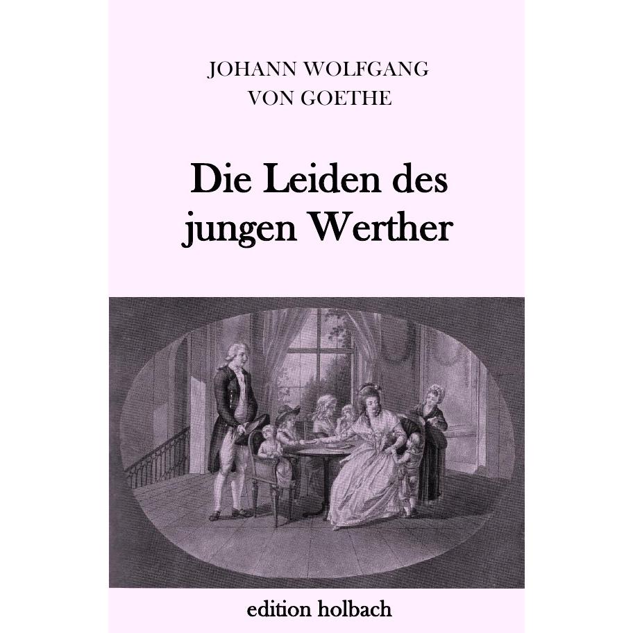 Die Leiden des jungen Werther, Belletristik von Johann Wolfgang von Goethe