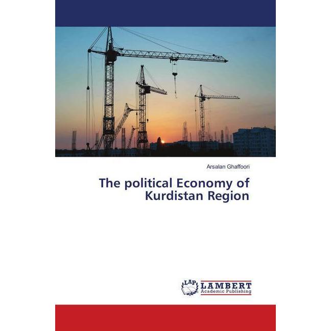 The political Economy of Kurdistan Region, Fachbücher von Arsalan Ghaffoori