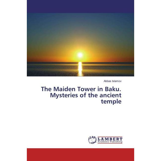 The Maiden Tower in Baku. Mysteries of the ancient temple, Fachbücher von Abbas Islamov