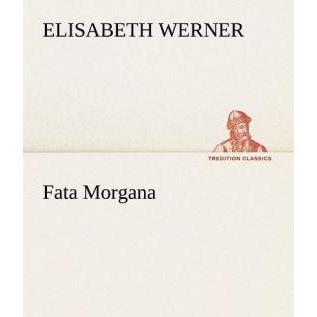 Fata Morgana, Belletristik von Elisabeth Werner