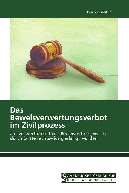 Produktbild Das Beweisverwertungsverbot im Zivilprozess (Deutsch, Dominik Fröhlich, 2016)