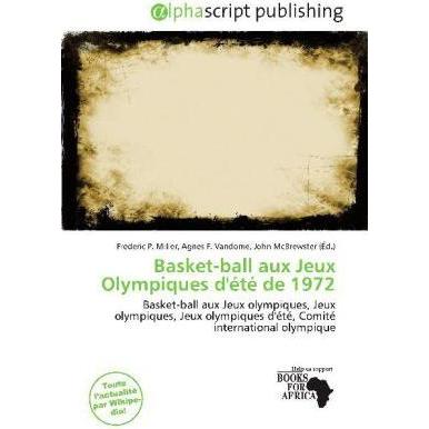 Basket-ball aux Jeux Olympiques d'été de 1972, Ratgeber von Agnes F. Vandome, Frederic P. Miller, John McBrewster