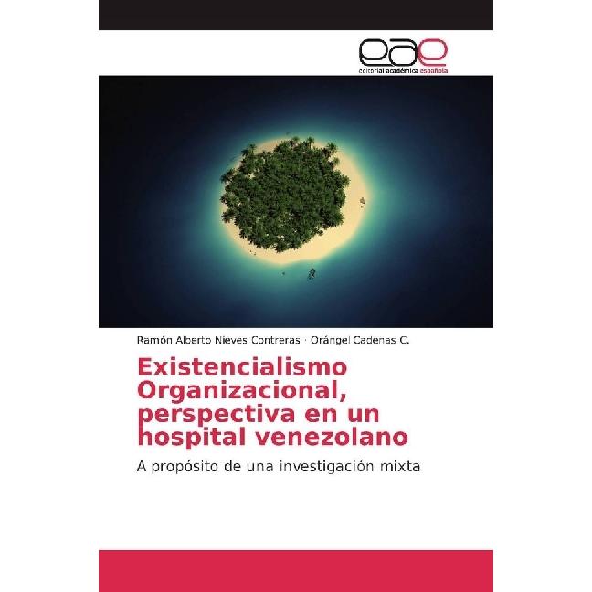 Existencialismo Organizacional, perspectiva en un hospital venezolano, Sachbücher von Orángel Cadenas C., Ramón Alberto ...