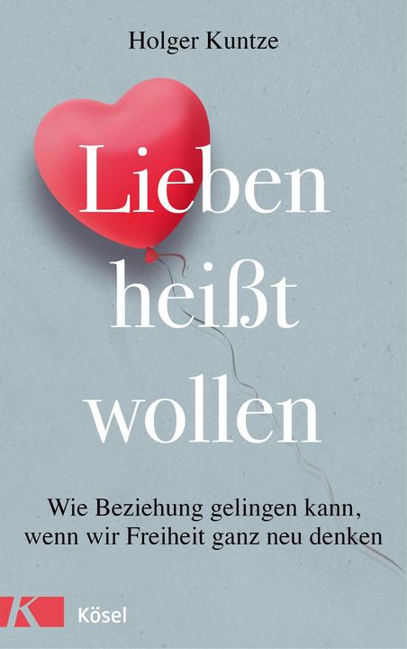 Produktbild Lieben heisst wollen (Deutsch, Holger Kuntze, 2018)