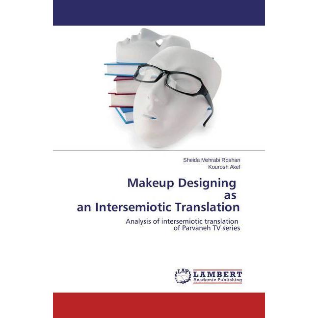 Makeup Designing as an Intersemiotic Translation, Fachbücher von Kourosh Akef, Sheida Mehrabi Roshan