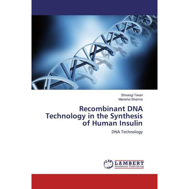 Recombinant DNA Technology in the Synthesis of Human Insulin, Fachbücher von Manisha Sharma, Shivangi Tiwari