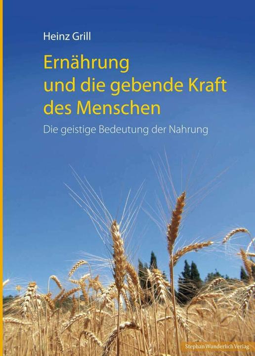 Ernährung und die gebende Kraft des Menschen (Deutsch, Heinz Grill, 2013)
