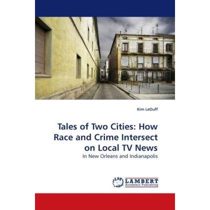 Tales of Two Cities: How Race and Crime Intersect on Local TV News, Fachbücher