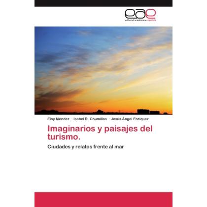 Imaginarios y paisajes del turismo., Fachbücher von Isabel R. Chumillas, Jesús Ángel Enríquez, Eloy Méndez