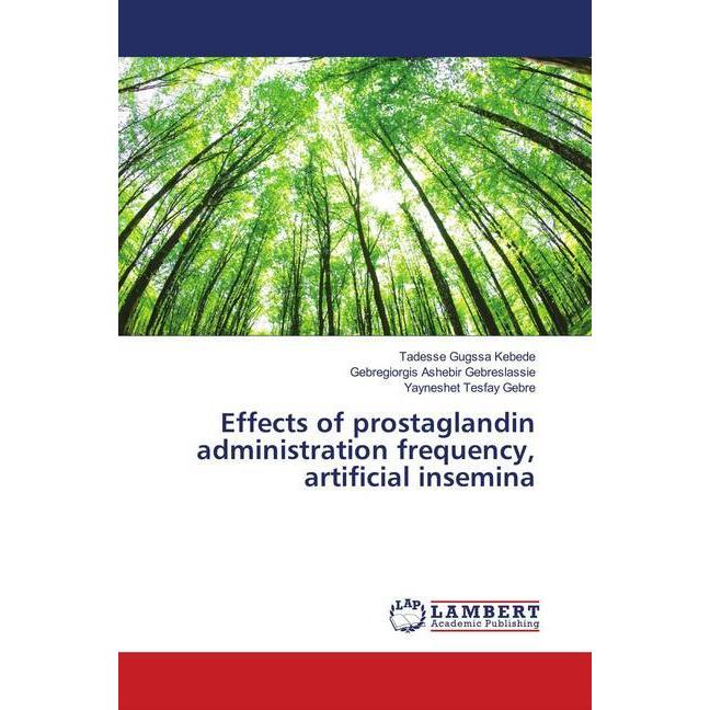 Effects of prostaglandin administration frequency, artificial insemina, Fachbücher von Gebregiorgis Ashebir Gebreslassie...