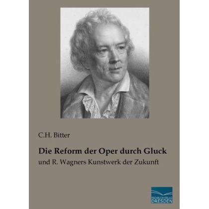 Die Reform der Oper durch Gluck, Fachbücher von C. H. Bitter