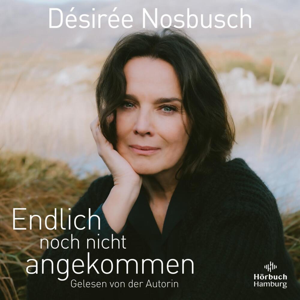 Endlich noch nicht angekommen, Hörbücher von Désirée Nosbusch