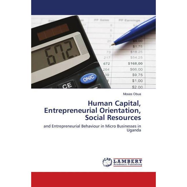Human Capital, Entrepreneurial Orientation, Social Resources, Fachbücher von Moses Obua