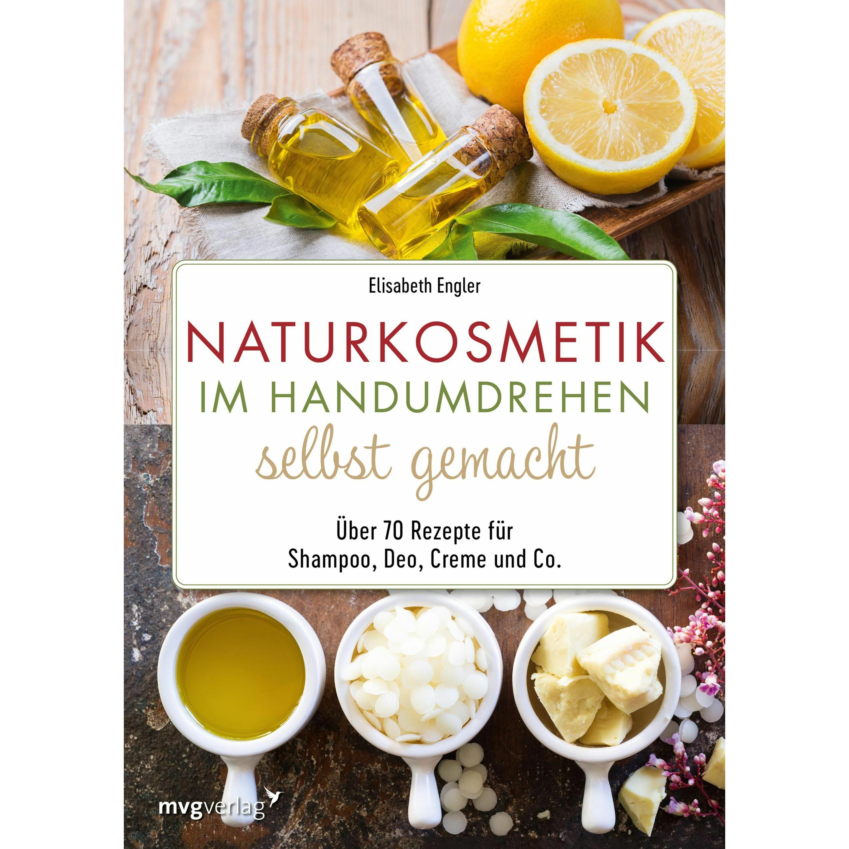 Naturkosmetik im Handumdrehen selbst gemacht, Ratgeber von Elisabeth Engler