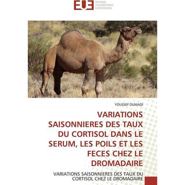 Variations saisonnières des taux du cortisol dans le sérum, les poils et les fèces chez le dromadair, Fachbücher von You...
