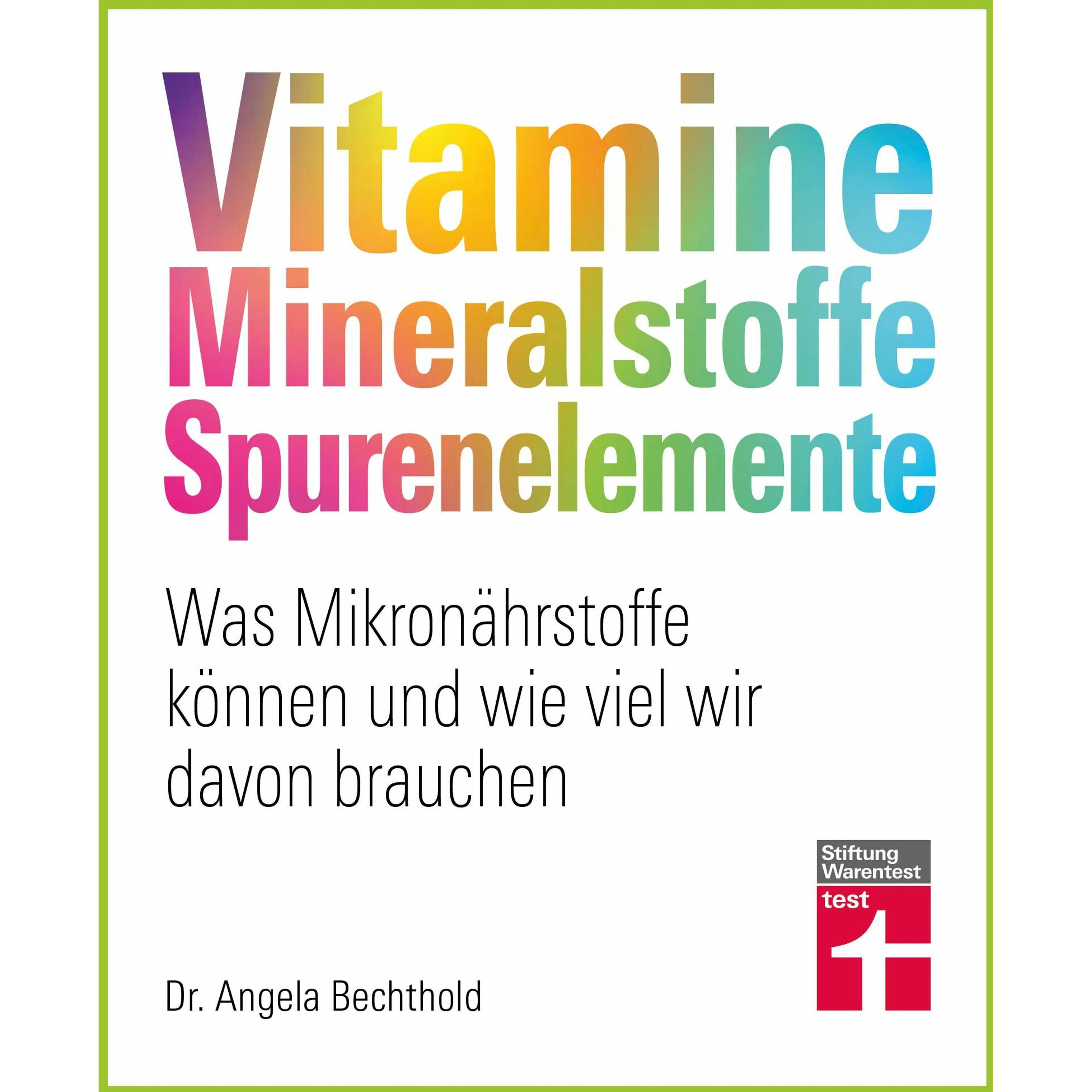 Vitamine, Mineralstoffe, Spurenelemente, Ratgeber von Prof. Dr. Bernhard Watzl, Dr. Angela Bechthold
