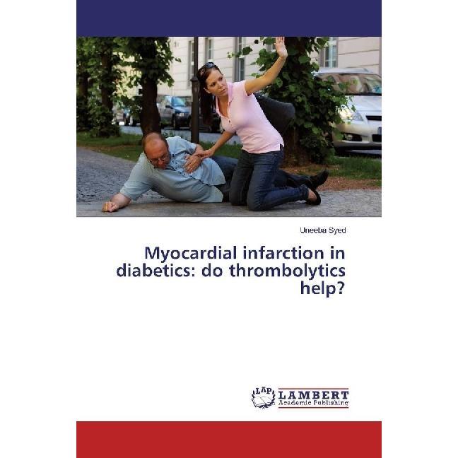 Myocardial infarction in diabetics: do thrombolytics help?, Fachbücher von Uneeba Syed