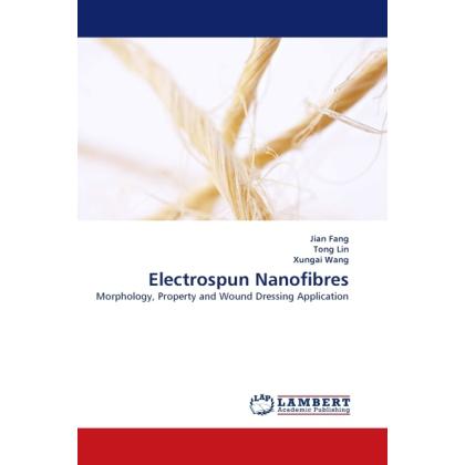 Electrospun Nanofibres, Fachbücher von Xungai Wang, Tong Lin, Jian Fang
