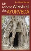 Produktbild Die zeitlose Weisheit des Ayurveda (Deutsch, Verma Vinod, 2011)