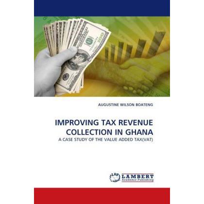 Improving Tax Revenue Collection In Ghana, Fachbücher von Augustine Wilson Boateng