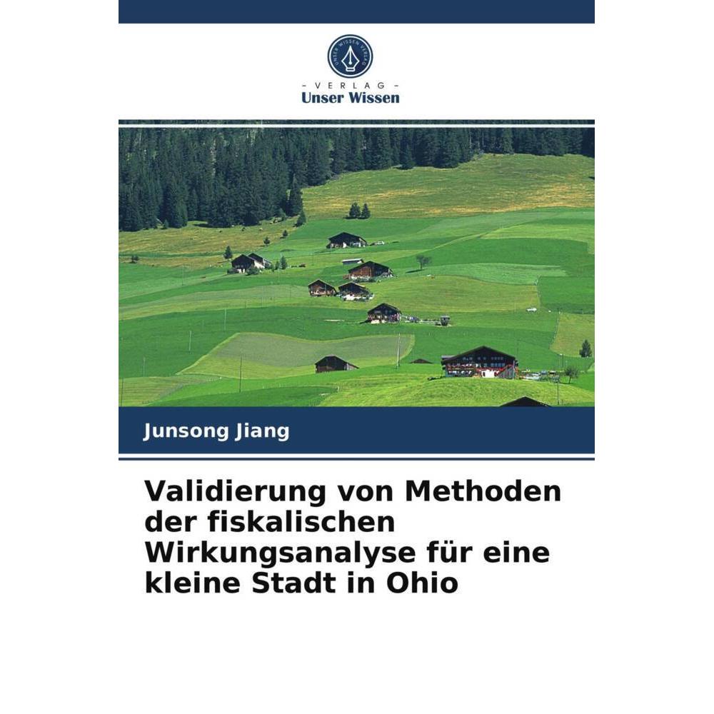 Validierung von Methoden der fiskalischen Wirkungsanalyse für eine kleine Stadt in Ohio, Fachbücher von Junsong Jiang