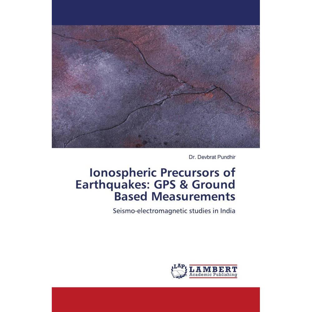 Ionospheric Precursors of Earthquakes: GPS & Ground Based Measurements, Fachbücher von Dr. Devbrat Pundhir