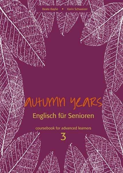 Produktbild Autumn Years for Advanced Learners. Coursebook 3 (Deutsch, Beate Baylie, Karin Schweizer, 2022)