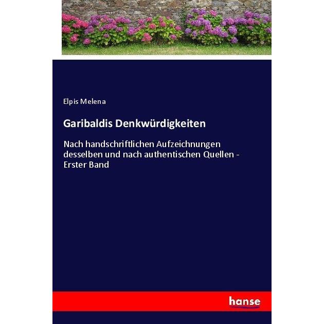 Garibaldis Denkwürdigkeiten, Belletristik von Elpis Melena