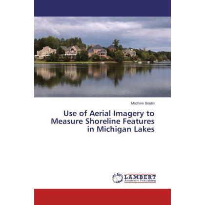 Use of Aerial Imagery to Measure Shoreline Features in Michigan Lakes, Fachbücher