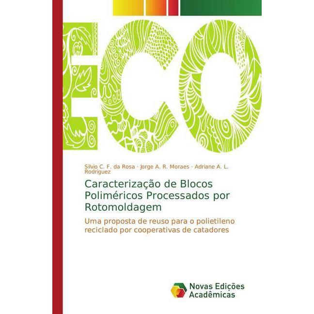 Caracterização de Blocos Poliméricos Processados por Rotomoldagem, Fachbücher von Jorge A. R. Moraes, Adriane A. L. Rodr...