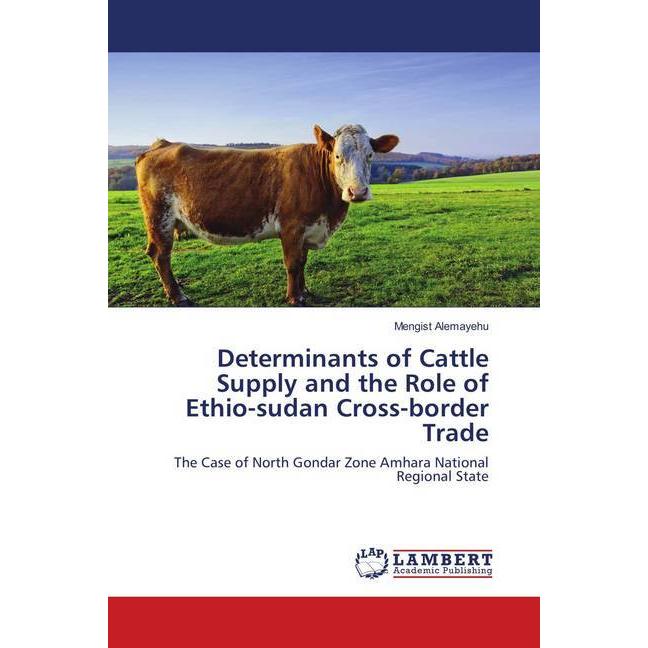 Determinants of Cattle Supply and the Role of Ethio-sudan Cross-border Trade, Fachbücher von Mengist Alemayehu