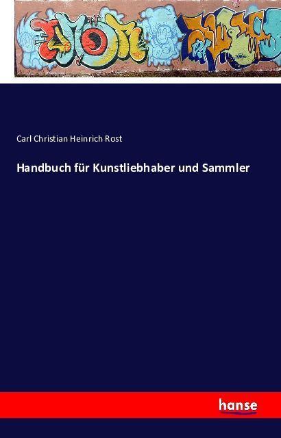 Produktbild Handbuch für Kunstliebhaber und Sammler (Deutsch, Carl Christian Heinrich Rost, 2016)
