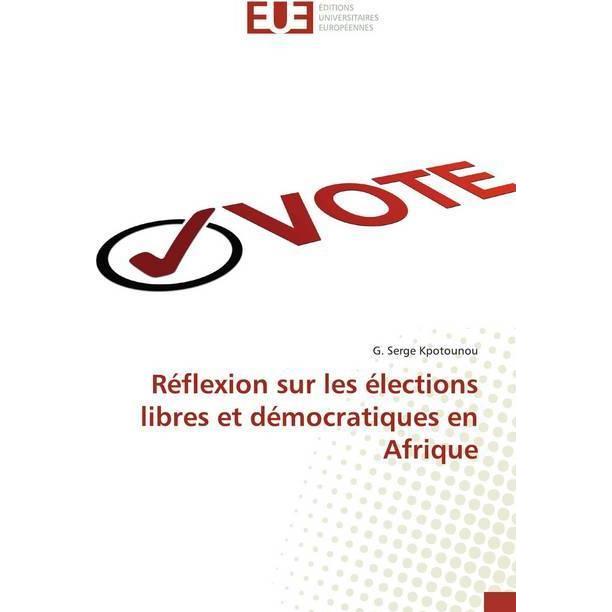 Réflexion sur les élections libres et démocratiques en Afrique, Fachbücher von G. Serge Kpotounou