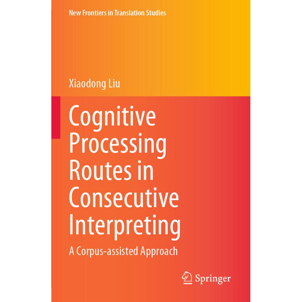 Cognitive Processing Routes in Consecutive Interpreting, Fachbücher von Xiaodong Liu