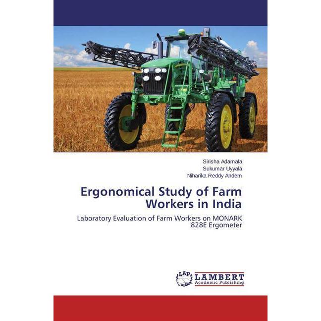 Ergonomical Study of Farm Workers in India, Ratgeber von Sirisha Adamala, Niharika Reddy Andem, Sukumar Uyyala