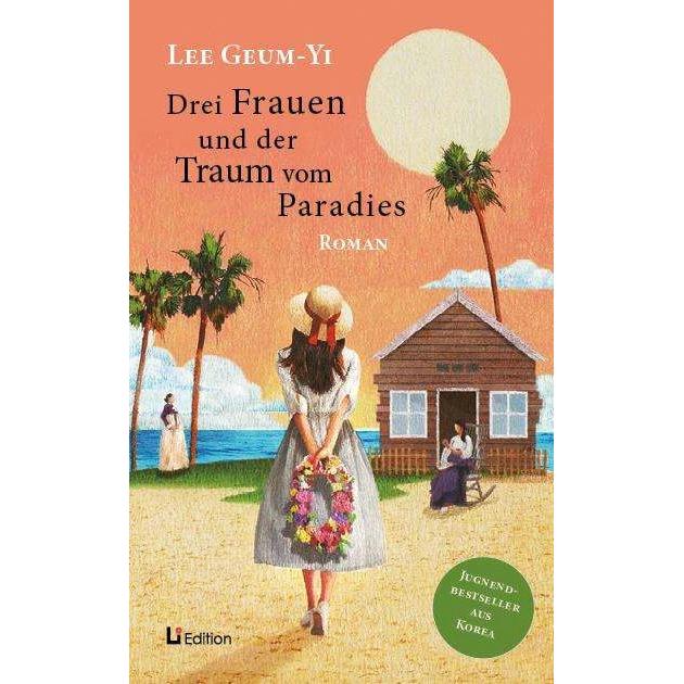Drei Frauen und der Traum vom Paradies: Roman, Belletristik von Geum-Yi Lee, Nina Jung, Carolin Ritter