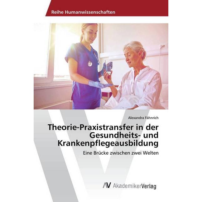 Theorie-Praxistransfer in der Gesundheits- und Krankenpflegeausbildung, Fachbücher von Alexandra Fähnrich