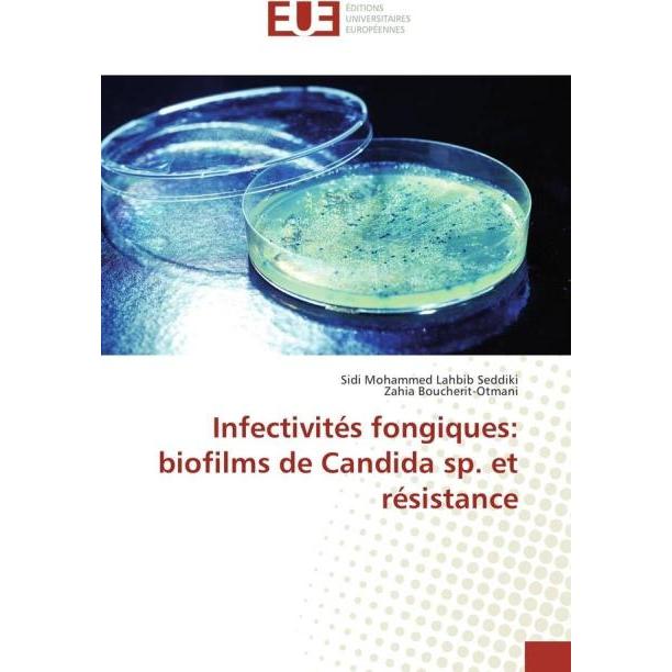 Infectivités fongiques: biofilms de Candida sp. et résistance, Fachbücher von Sidi Mohammed Lahbib Seddiki, Zahia Bouche...