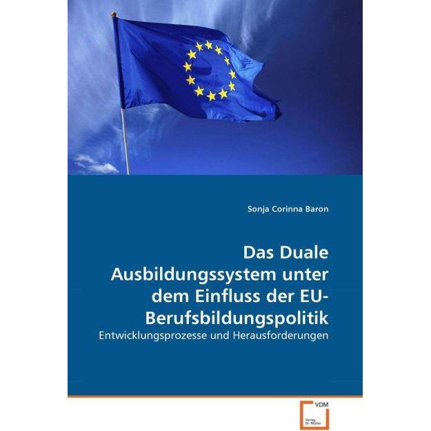 Das Duale Ausbildungssystem unter dem Einfluss der EU-Berufsbildungspolitik, Fachbücher von Sonja Corinna Baron