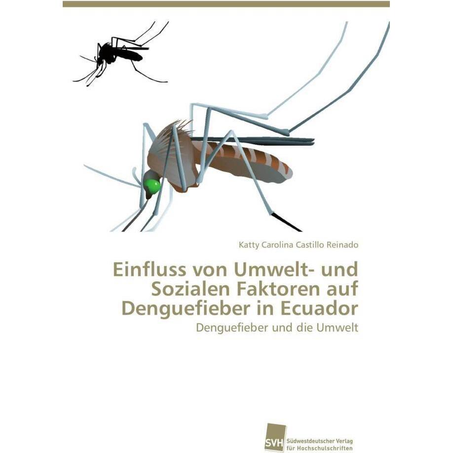 Einfluss von Umwelt- und Sozialen Faktoren auf Denguefieber in Ecuador, Fachbücher von Katty Carolina Castillo Reinado