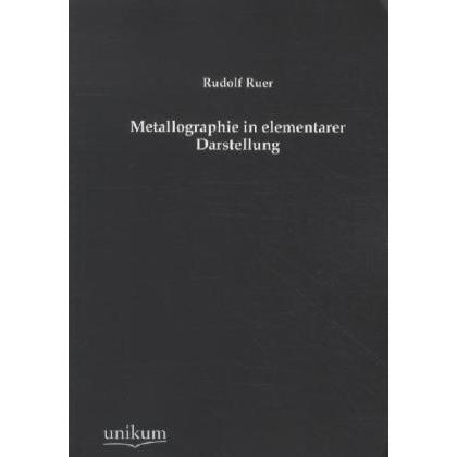 Metallographie in elementarer Darstellung, Fachbücher von Rudolf Ruer