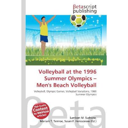 Volleyball at the 1996 Summer Olympics - Men's Beach Volleyball, Ratgeber von Lambert M. Surhone, Miriam T. Timpledon, S...