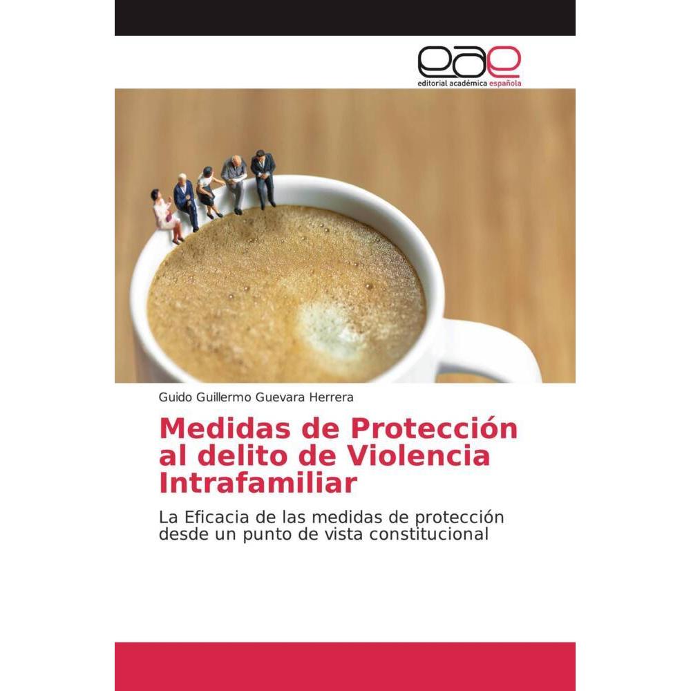 Medidas de Protección al delito de Violencia Intrafamiliar, Fachbücher von Guido Guillermo Guevara Herrera