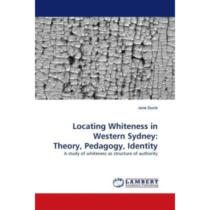 Locating Whiteness in Western Sydney: Theory, Pedagogy, Identity, Fachbücher
