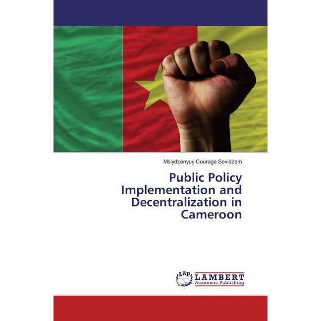Public Policy Implementation and Decentralization in Cameroon, Fachbücher von Mbiydzenyuy Courage Sevidzem