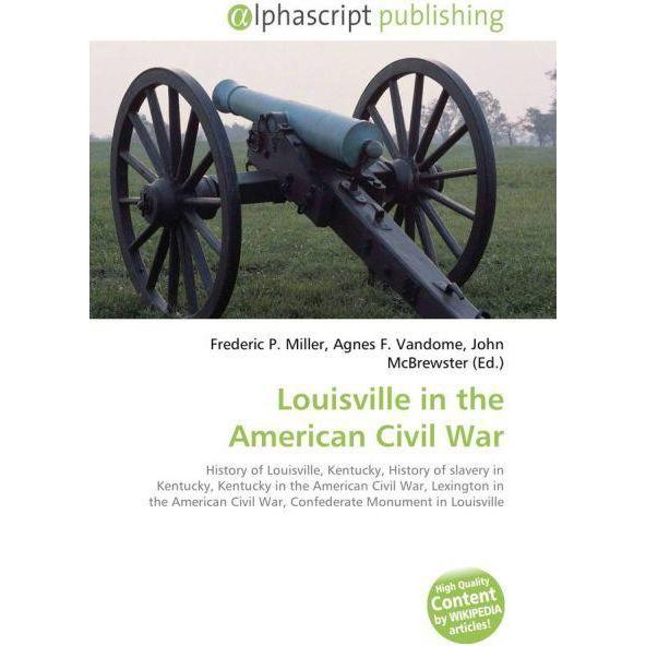 Louisville in the American Civil War, Fachbücher von Frederic P. Miller, John McBrewster, Agnes F. Vandome